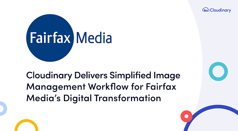 Cloudinary Delivers Simplified Image Management Workflow for Fairfax Media's Digital Transformation