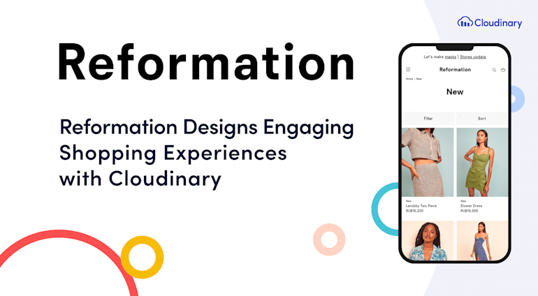Reformation Designs Engaging Shopping Experiences With Cloudinary