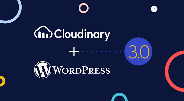 Introducing Cloudinary’s WordPress Plugin Version 3.0